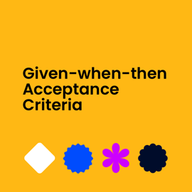 Given when then acceptance criteria text on yellow background
