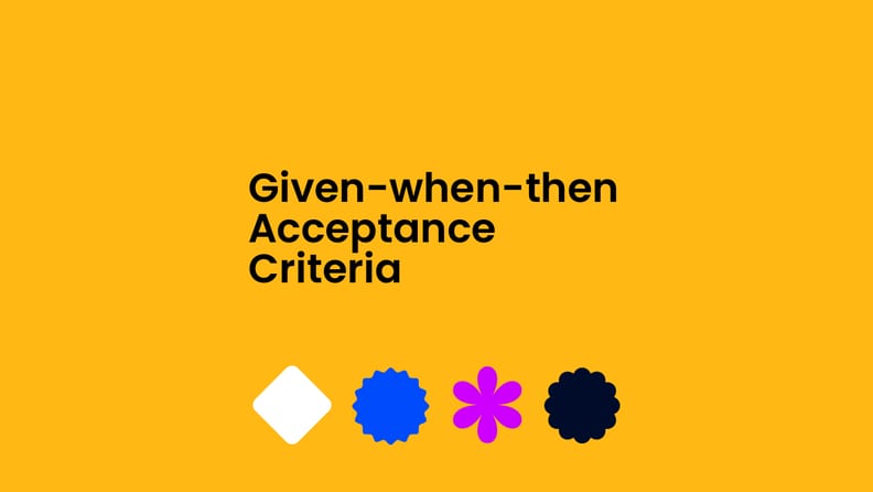 Given when then acceptance criteria text on yellow background