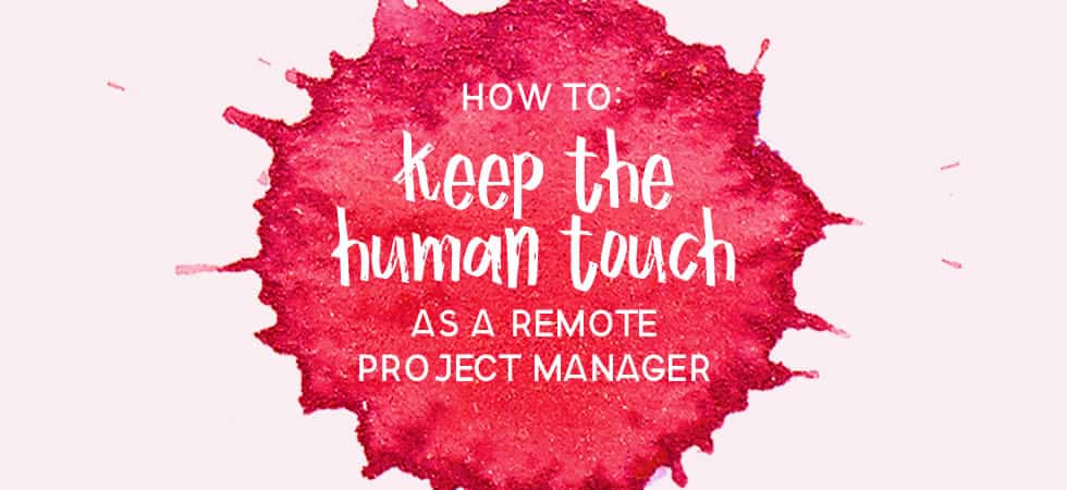 Remote project manager - How to keep the human touch - strategies for remote project management