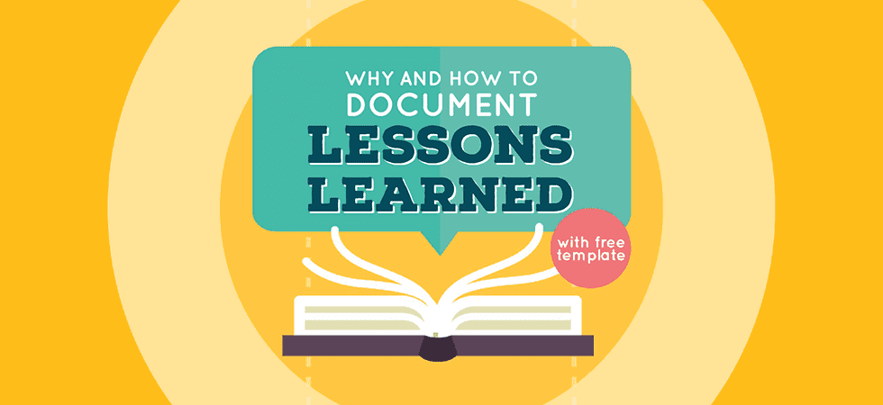 Why & How To Document Lessons Learned (With Lessons ...