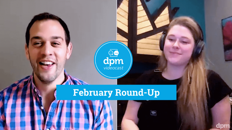 DPM Videocast - February Highlights