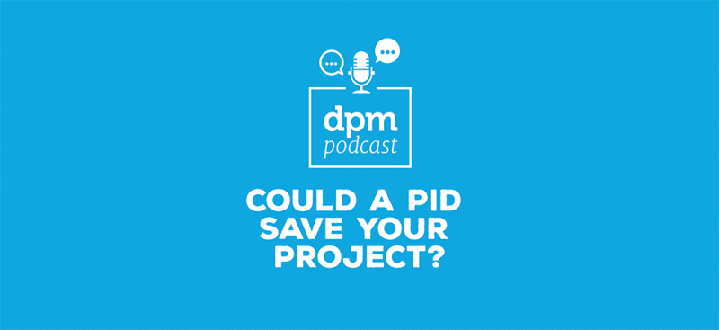 Digital Project Management podcast - Could A PID Save Your Project