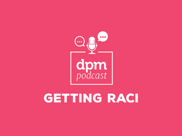 Digital Project Management podcast - Getting RACI