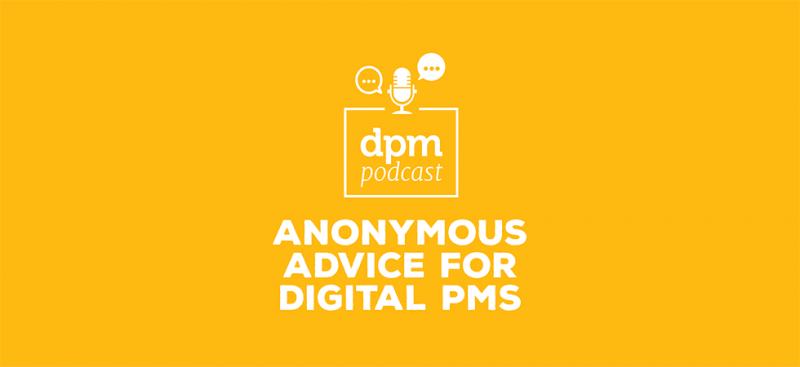 Digital Project Management podcast - Dear DPM - Anonymous Advice For Digital PMs