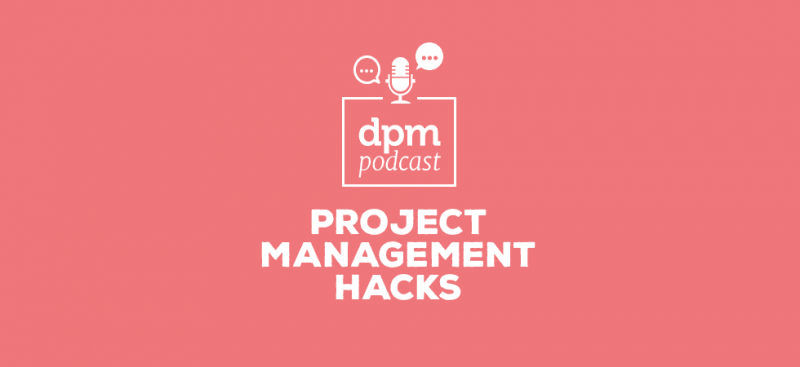 Digital Project Management podcast - Project Management Hacks