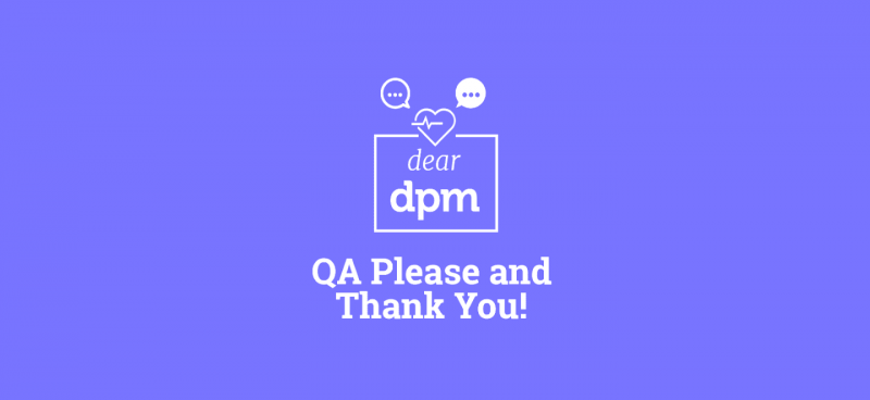 QA Please and Thank You - Dear DPM
