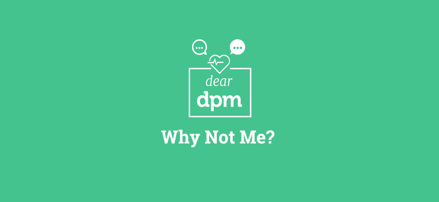 Why not me - Dear DPM