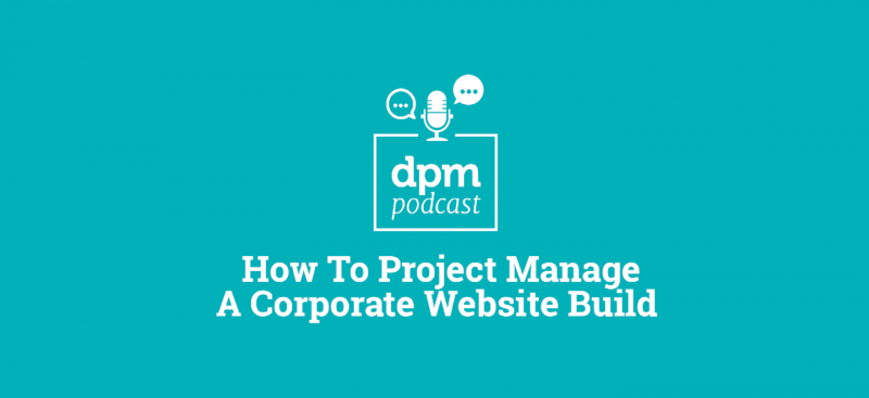 DPM podcast how to manage a corporate website build featured image