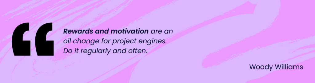 project management quote about rewards and motivation from woody williams