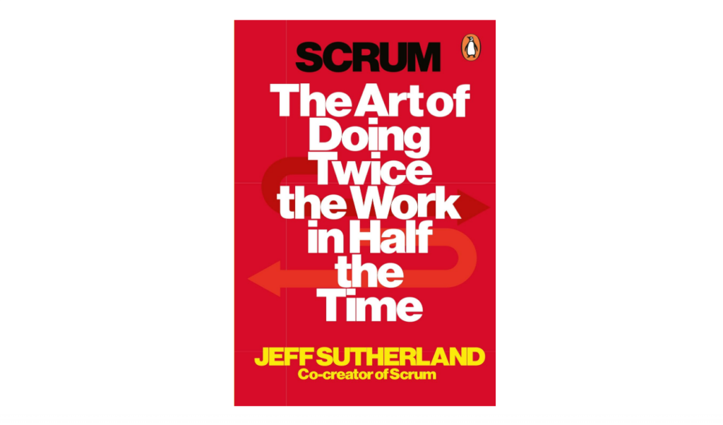 Scrum: The Art of Doing Twice the Work in Half the Time software project management book