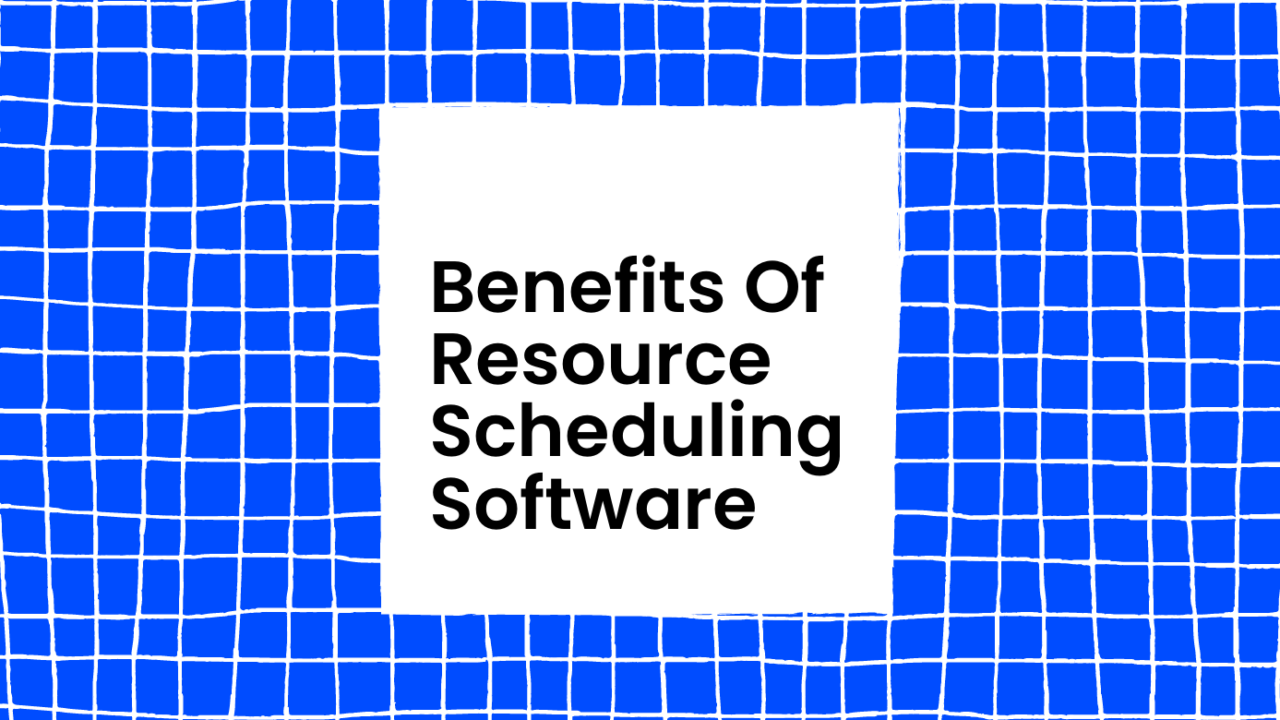 Benefits of resource scheduling software text on blue background