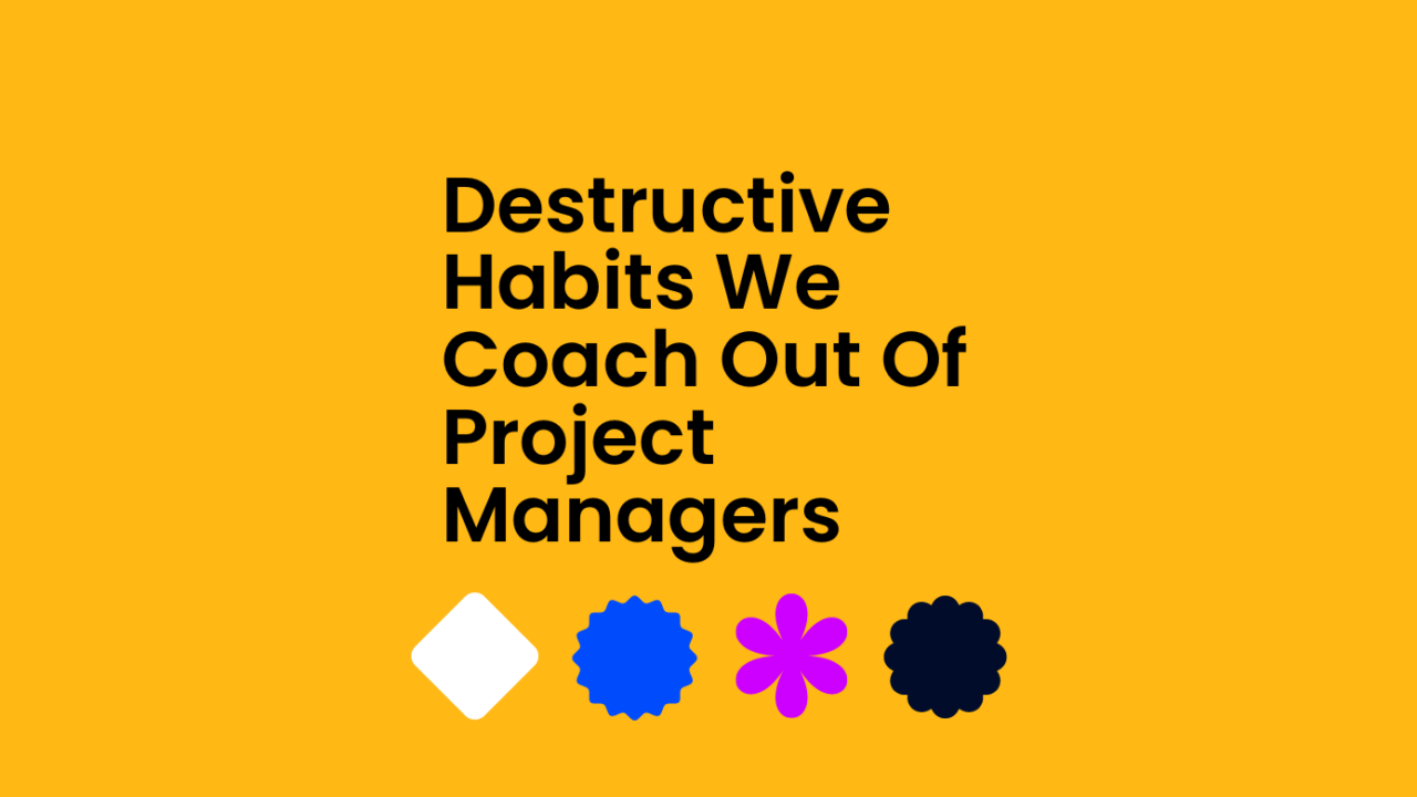 Destructive habits we coach out of project managers standard editorial post 52237