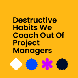 Destructive habits we coach out of project managers standard editorial post 52237