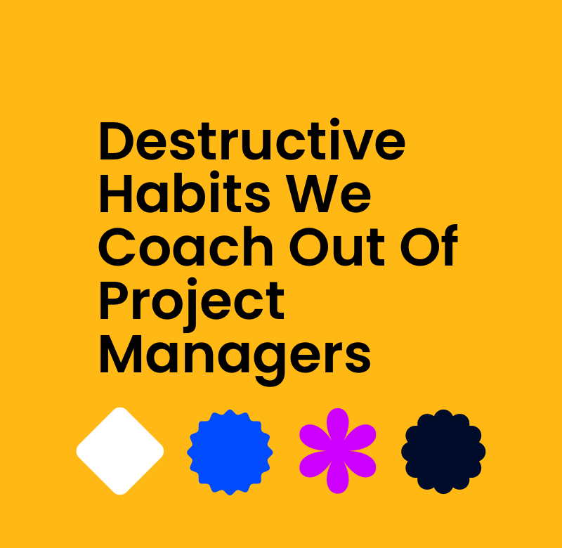 Destructive habits we coach out of project managers standard editorial post 52237