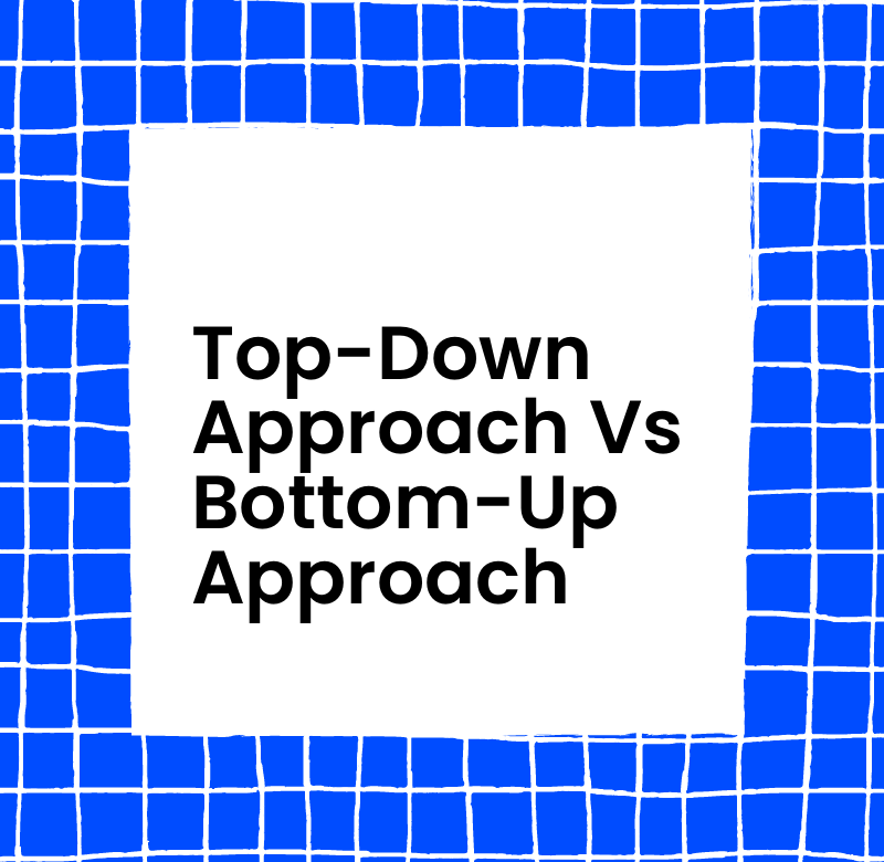 Top down approach Versus Bottom up approach text on blue and white background